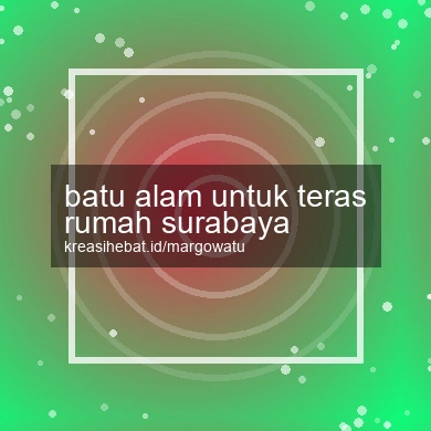 Batu Alam Untuk Teras Rumah Surabaya