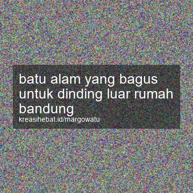 Batu Alam Yang Bagus Untuk Dinding Luar Rumah Bandung