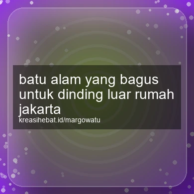 Batu Alam Yang Bagus Untuk Dinding Luar Rumah Jakarta