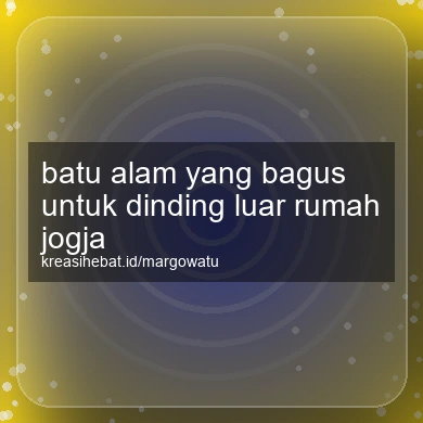 Batu Alam Yang Bagus Untuk Dinding Luar Rumah Jogja