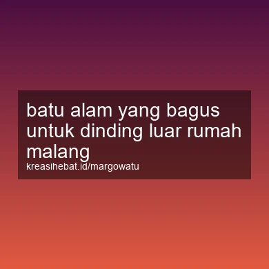 Batu Alam Yang Bagus Untuk Dinding Luar Rumah Malang