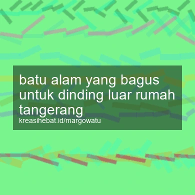 Batu Alam Yang Bagus Untuk Dinding Luar Rumah Tangerang
