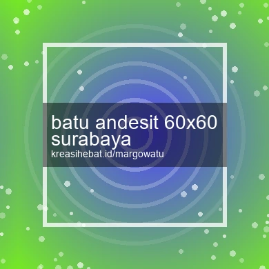 Batu Andesit 60x60 Surabaya