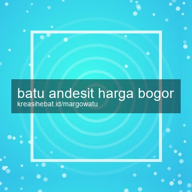 Batu Andesit Harga Bogor
