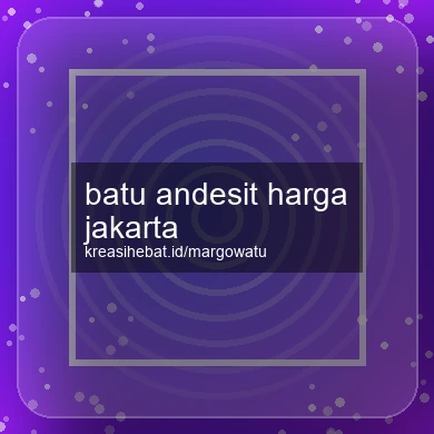 Batu Andesit Harga Jakarta