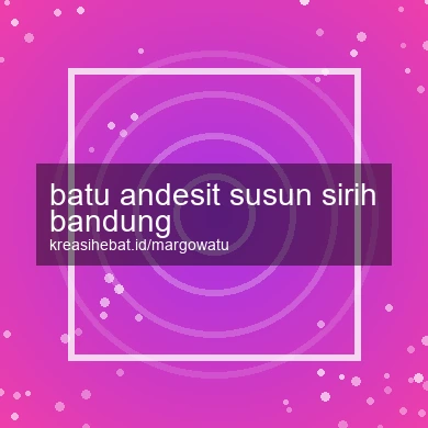 Batu Andesit Susun Sirih Bandung