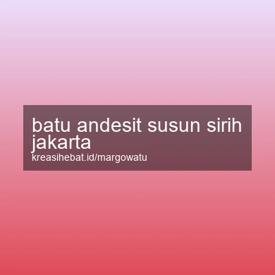 Batu Andesit Susun Sirih Jakarta