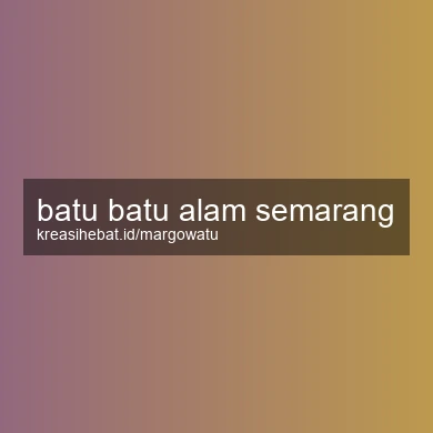 Batu Batu Alam Semarang