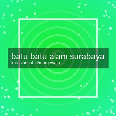 Batu Batu Alam Surabaya