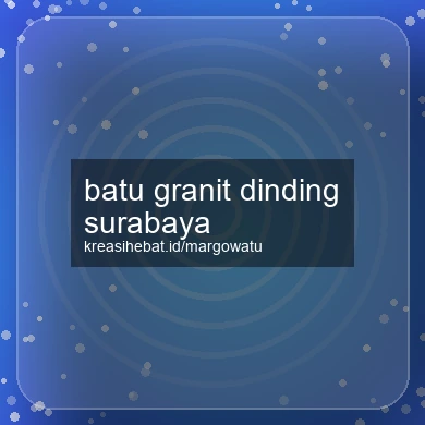Batu Granit Dinding Surabaya