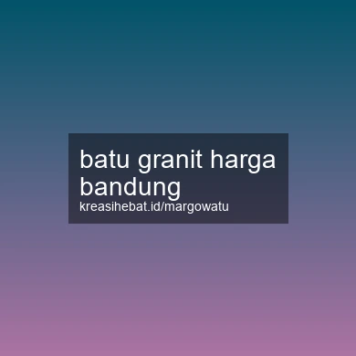 Batu Granit Harga Bandung