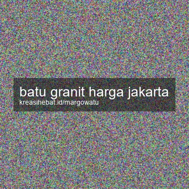 Batu Granit Harga Jakarta