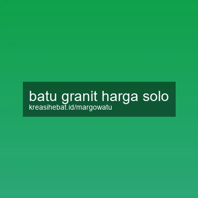 Batu Granit Harga Solo