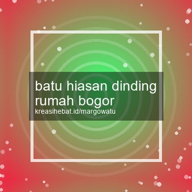 Batu Hiasan Dinding Rumah Bogor
