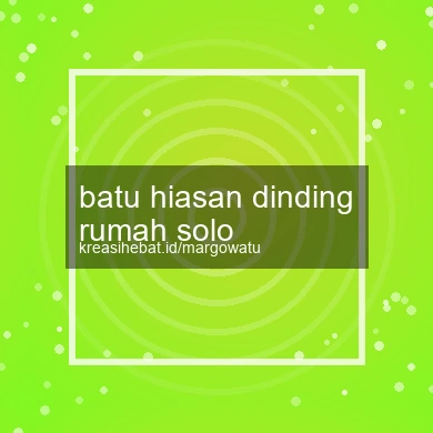 Batu Hiasan Dinding Rumah Solo