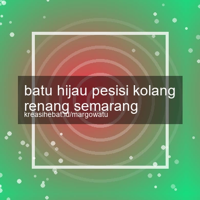 Batu Hijau Pesisi Kolang Renang Semarang