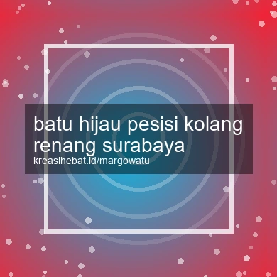 Batu Hijau Pesisi Kolang Renang Surabaya