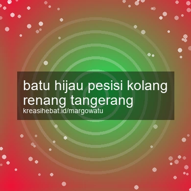 Batu Hijau Pesisi Kolang Renang Tangerang