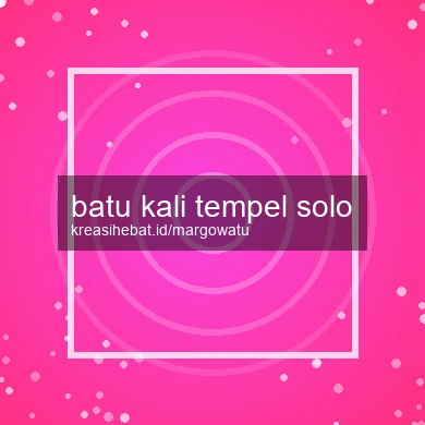 Batu Kali Tempel Solo