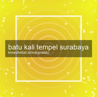 Batu Kali Tempel Surabaya
