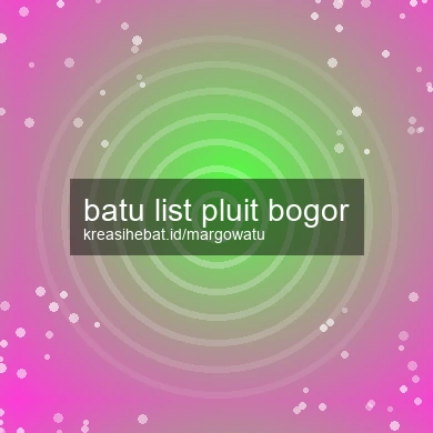 Batu List Pluit Bogor