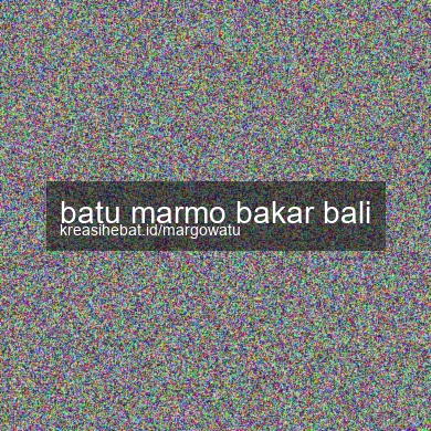 Batu Marmo Bakar Bali