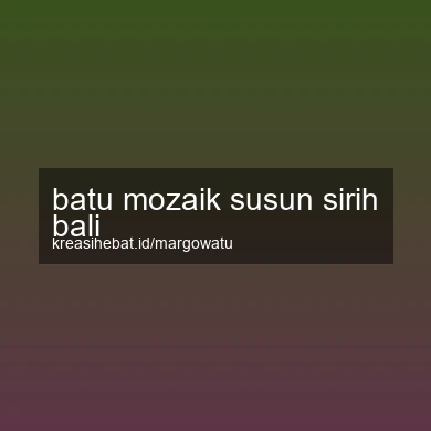 Batu Mozaik Susun Sirih Bali