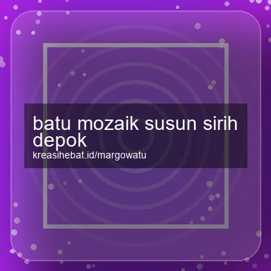 Batu Mozaik Susun Sirih Depok