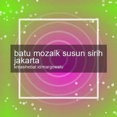 Batu Mozaik Susun Sirih Jakarta