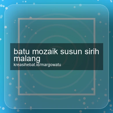 Batu Mozaik Susun Sirih Malang