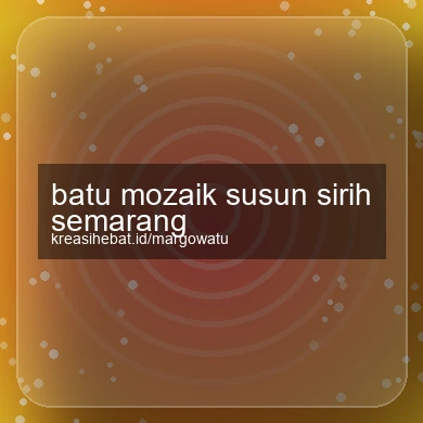 Batu Mozaik Susun Sirih Semarang