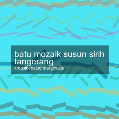 Batu Mozaik Susun Sirih Tangerang