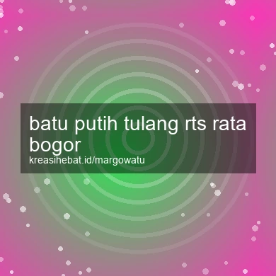 Batu Putih Tulang Rts Rata Bogor