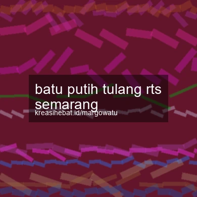 Batu Putih Tulang Rts Semarang