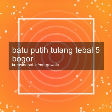 Batu Putih Tulang Tebal 5 Bogor