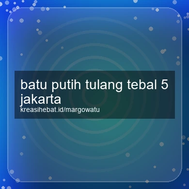 Batu Putih Tulang Tebal 5 Jakarta