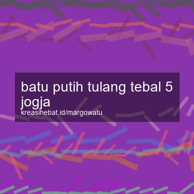 Batu Putih Tulang Tebal 5 Jogja
