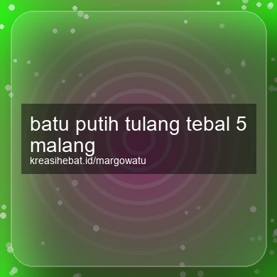 Batu Putih Tulang Tebal 5 Malang