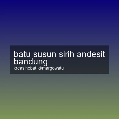 Batu Susun Sirih Andesit Bandung