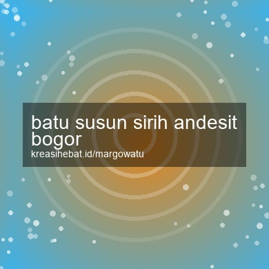 Batu Susun Sirih Andesit Bogor