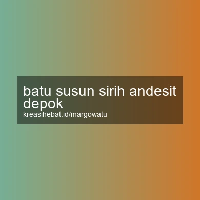 Batu Susun Sirih Andesit Depok