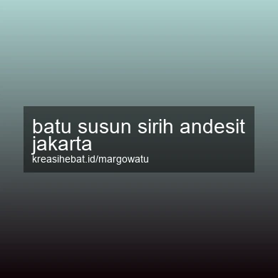 Batu Susun Sirih Andesit Jakarta