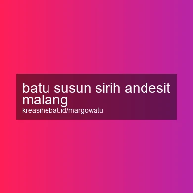 Batu Susun Sirih Andesit Malang