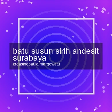 Batu Susun Sirih Andesit Surabaya