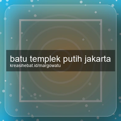 Batu Templek Putih Jakarta