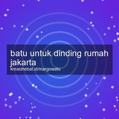 Batu Untuk Dinding Rumah Jakarta