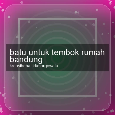 Batu Untuk Tembok Rumah Bandung