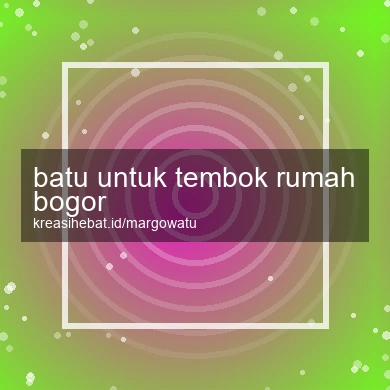 Batu Untuk Tembok Rumah Bogor