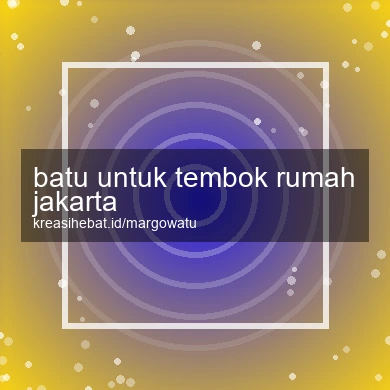 Batu Untuk Tembok Rumah Jakarta