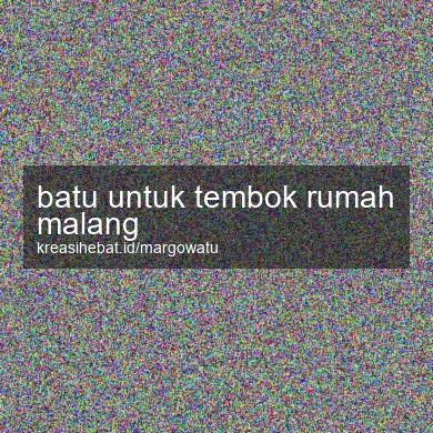 Batu Untuk Tembok Rumah Malang